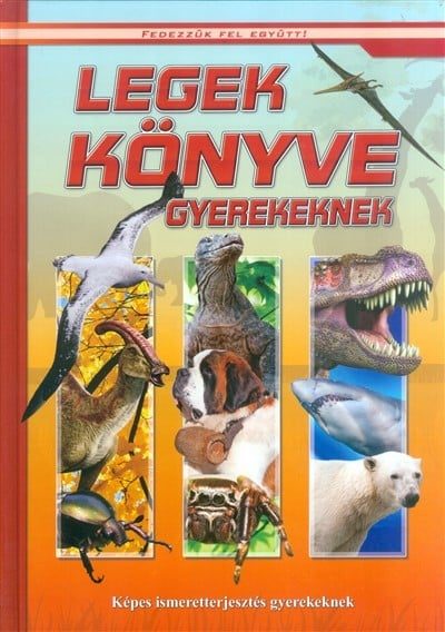 Legek könyve gyerekeknek - Képes ismeretterjesztés gyerekeknek