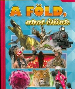 A Föld, ahol élünk - Képes ismeretterjesztés gyerekeknek