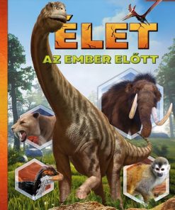 Élet az ember előtt - Képes ismeretterjesztés gyerekeknek - Fedezzük fel együtt!