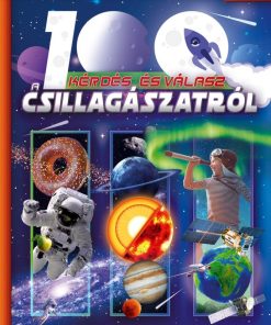 100 kérdés és válasz a csillagászatról - Képes ismeretterjesztés gyerekeknek - Fedezzük fel együtt!