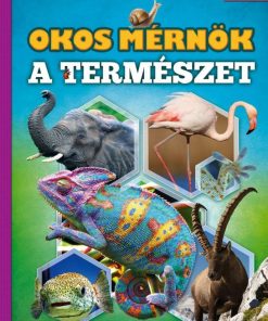 Okos mérnök a természet - Képes ismeretterjesztés gyerekeknek - Fedezzük fel együtt!