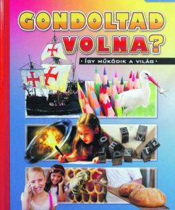 Gondoltad volna? - Képes ismeretterjesztés gyerekeknek