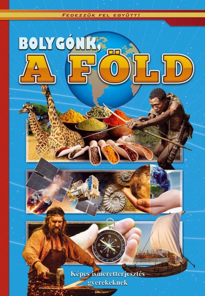 Bolygónk a Föld - Képes ismeretterjesztés gyerekeknek