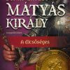 Mátyás király IV. - A dicsőséges