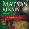 Mátyás király III. - A legyőzhetetlen