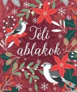 Téli ablakok - Rendhagyó adventi kalendárium, melyben a történeteket az olvasó nyitja ki