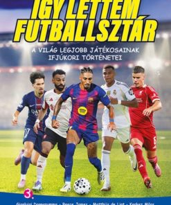 Így lettem futballsztár 3. - A világ legjobb játékosainak ifjúkori történetei