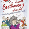 Miért csapott Beethoven a lecsóba?