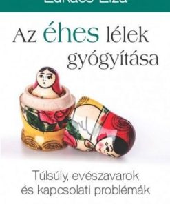 Alternative view of Az éhes lélek gyógyítása - Túlsúly, evészavarok és kapcsolati problémák
